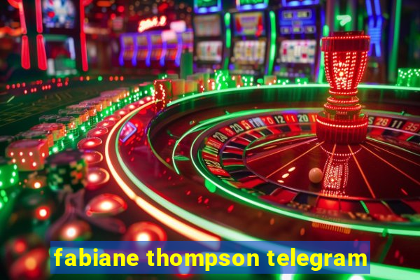 fabiane thompson telegram